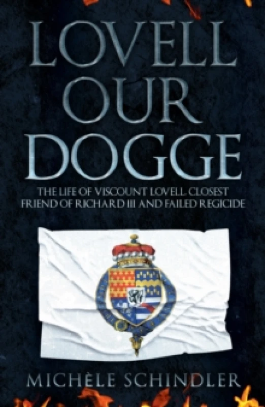 Image of Lovell our Dogge : The Life of Viscount Lovell, Closest Friend of Richard III and Failed Regicide Paperback / softback