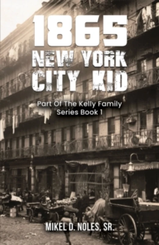 Image of 1865 New York City Kid : Part Of The Kelly Family Series Book 1 Paperback / softback