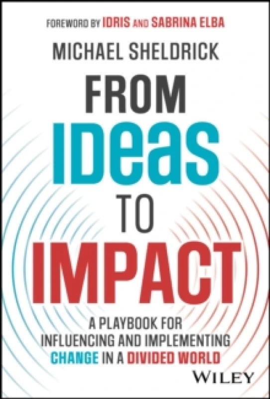 Image of From Ideas to Impact : A Playbook for Influencing and Implementing Change in a Divided World Hardback