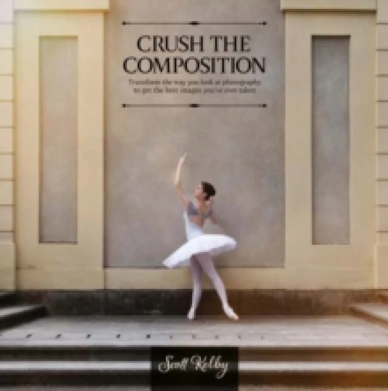 Image of Crush the Composition : Transform the Way You Look at Photography to Get the Best Images You've Ever Taken Paperback / softback