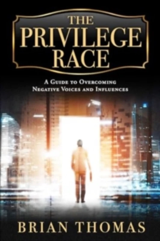 Image of The Privilege Race : A Guide to Overcoming Negative Voices and Influences Hardback