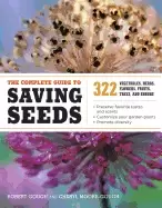 Image of complete guide to saving seeds 322 vegetables herbs fruits flowers trees an