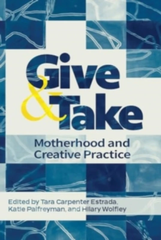 Image of Give and Take: : Motherhood and Creative Practice Paperback / softback