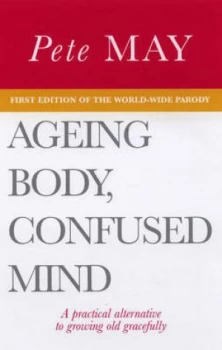 Image of Ageing Body Confused Mind by Pete May Book