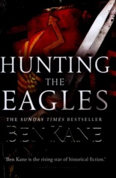 Image of Hunting the Eagles by Ben Kane Hardback