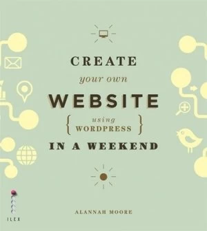 Image of Create Your Own Website Using Wordpress in a Weekend by Alannah Moore Book