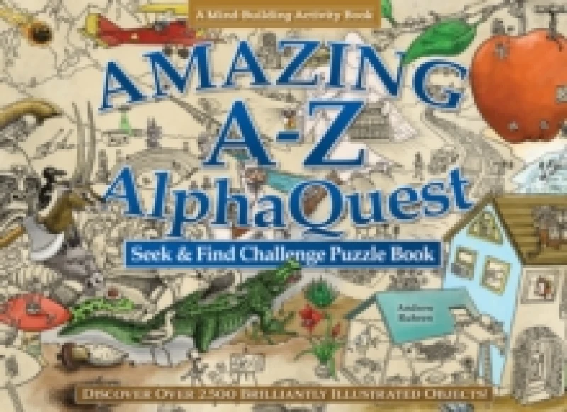 Image of Amazing A-Z AlphaQuest Seek & Find Challenge Puzzle Book : Discover Over 2,500 Brilliantly Illustrated Objects! Paperback / softback