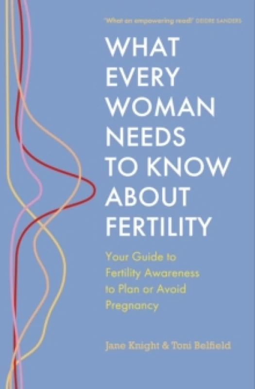 Image of What Every Woman Needs to Know About Fertility : Your Guide to Fertility Awareness to Plan or Avoid Pregnancy Paperback / softback