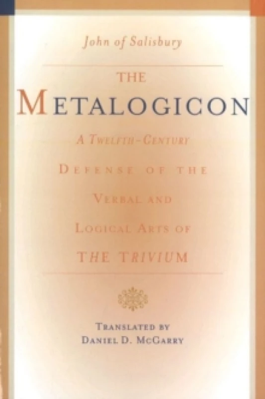 Image of Metalogicon : A Twelfth-Century Defense of the Verbal & Logical Arts of the Trivium Paperback / softback