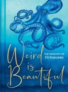 Image of Weird Is Beautiful : The Wisdom of Octopuses