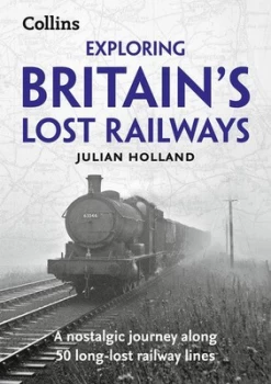 Image of Exploring Britains Lost Railways by Julian Holland Paperback