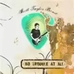 Image of Matt Taylor Band - No Trouble At All