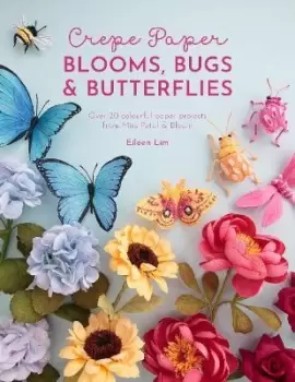 Image of Crepe Paper Blooms, Bugs and Butterflies by Eileen Lim