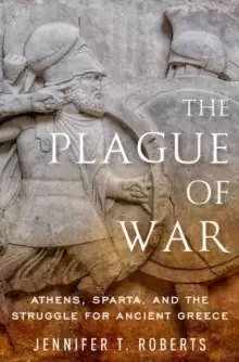 Image of The Plague of War : Athens, Sparta, and the Struggle for Ancient Greece
