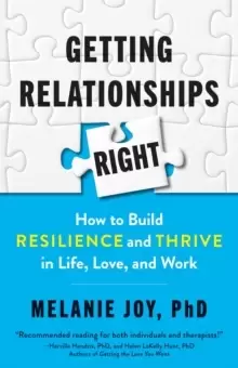 Image of Getting Relationships Right : How to Build Resilience and Thrive in Life, Love, and Work