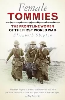 Image of Female Tommies : The Frontline Women of the First World War