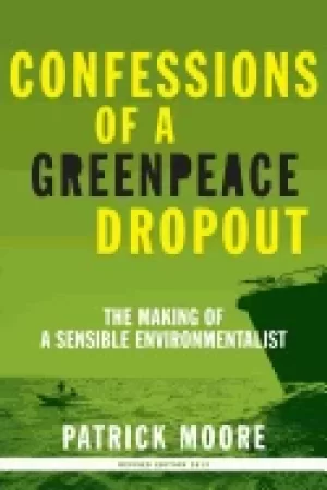 Image of confessions of a greenpeace dropout the making of a sensible environmentali