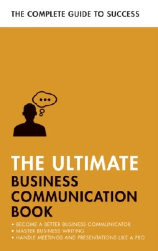 Image of The Ultimate Business Communication Book : Communicate Better at Work, Master Business Writing, Perfect your Presentations Paperback / softback