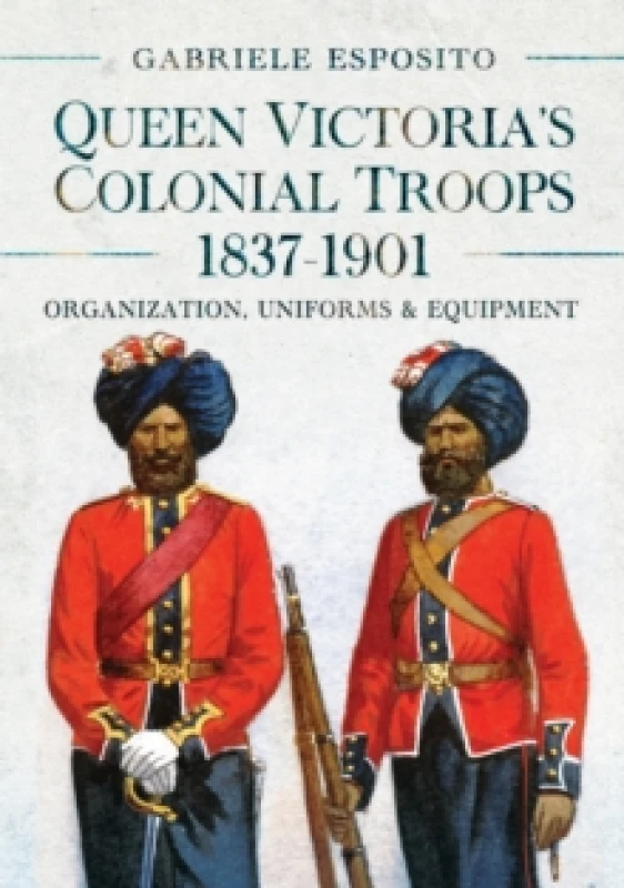 Image of Queen Victoria's Colonial Troops, 1837-1901. Hardback. By Gabriele Esposito Books