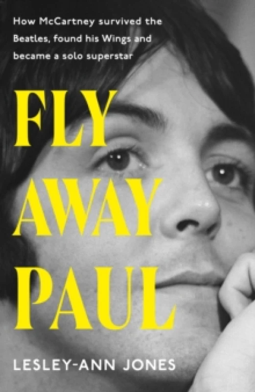 Image of Fly Away Paul : How Paul McCartney survived the Beatles and found his Wings Hardback