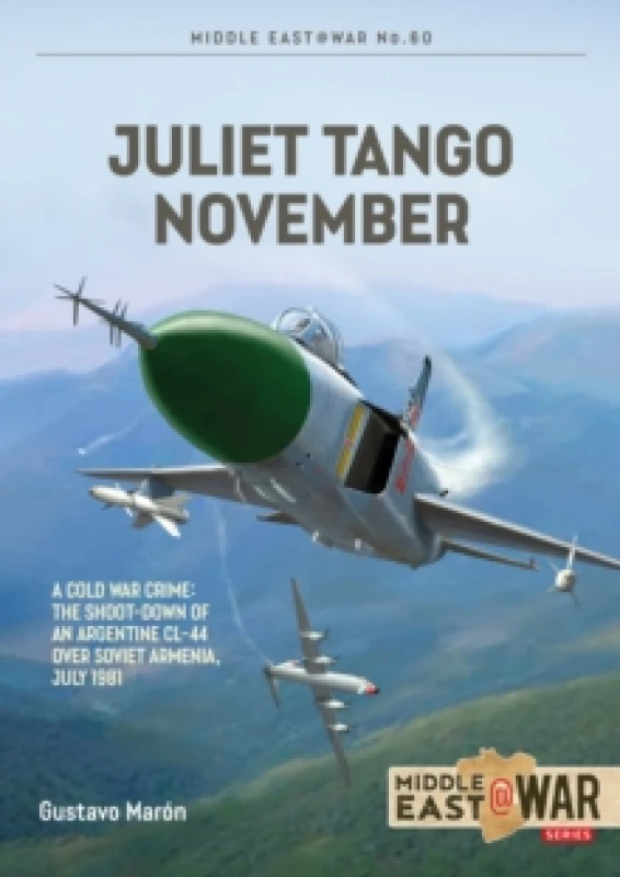 Image of Juliet Tango November : A Cold War Crime: The Shoot-Down of an Argentine CL-44 over Soviet Armenia, July 1981 Paperback / softback