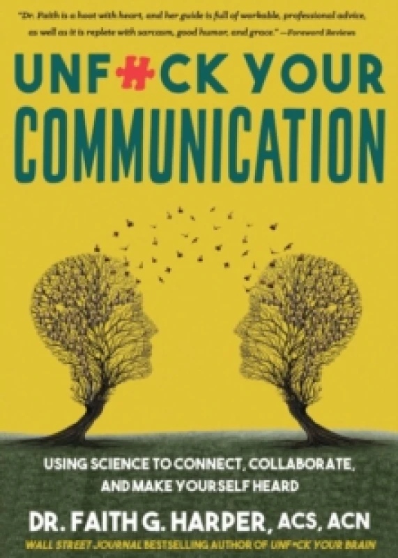 Image of Unfuck Your Communication : Using Science to Connect, Collaborate, and Make Yourself Heard Paperback / softback