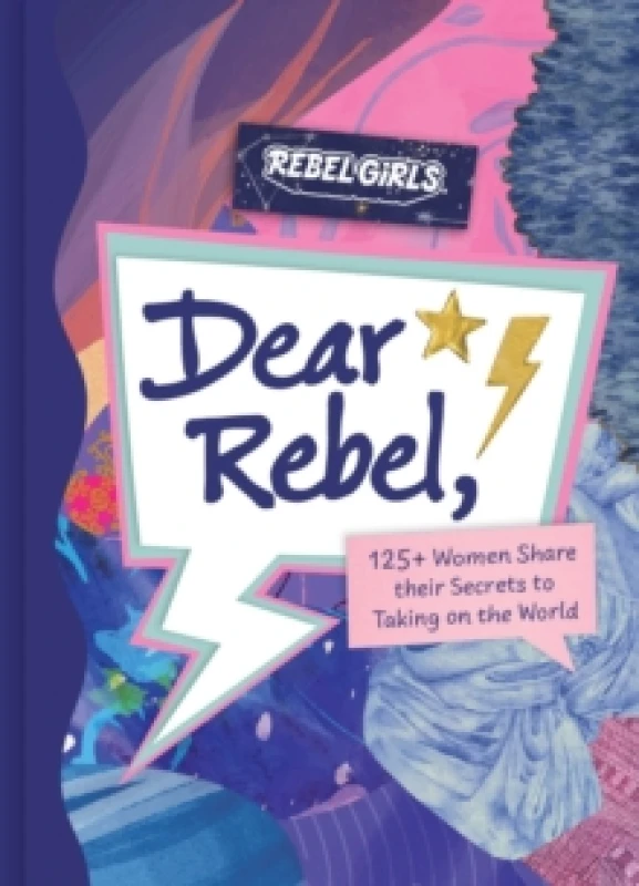 Image of Dear Rebel : 145 Women Share Their Best Advice for the Girls of Today Hardback