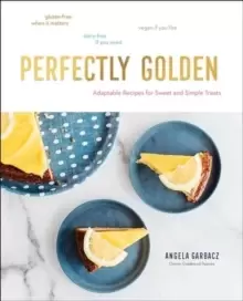 Image of Perfectly Golden : Adaptable Recipes for Sweet and Simple Treats
