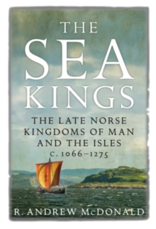 Image of The Sea Kings : The Late Norse Kingdoms of Man and the Isles c.1066-1275 Paperback / softback