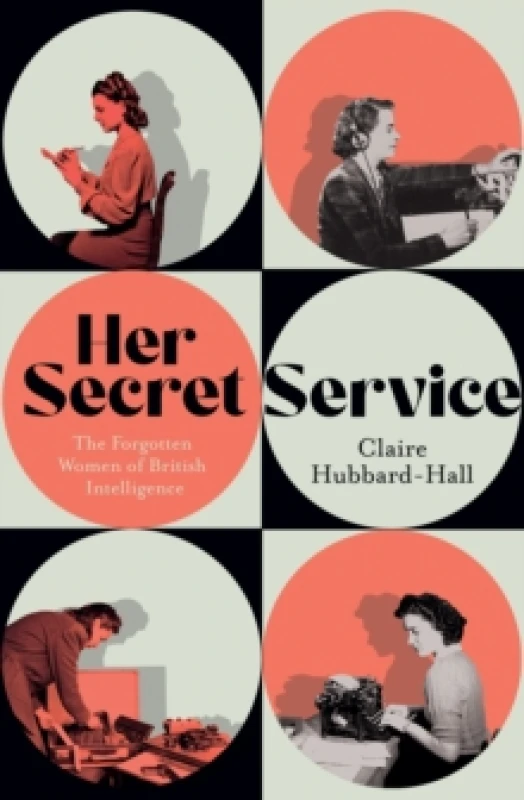 Image of Her Secret Service : The Forgotten Women of British Intelligence Hardback