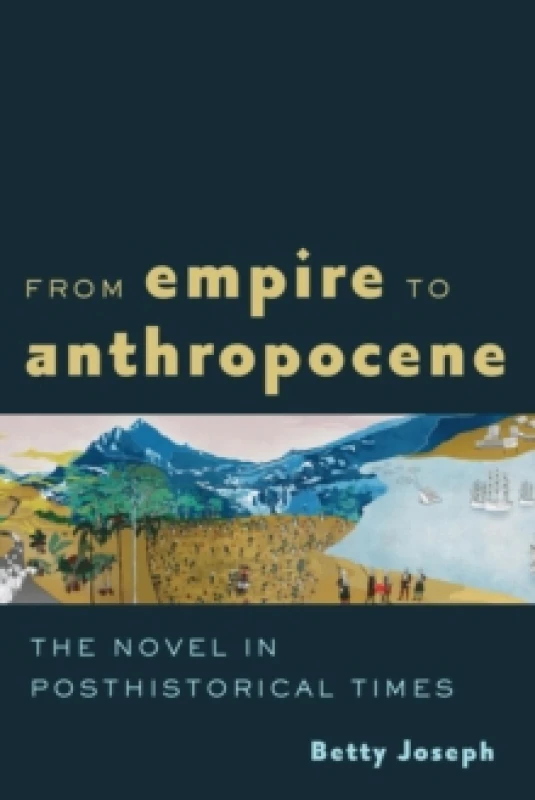 Image of From Empire to Anthropocene : The Novel in Posthistorical Times Paperback / softback