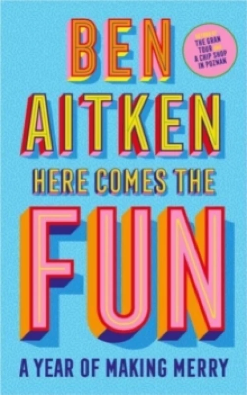 Image of Here Comes the Fun : A Journey Into the Serious Business of Having a Laugh Hardback