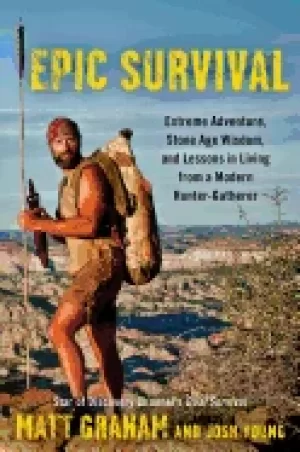 Image of epic survival extreme adventure stone age wisdom and lessons in living fro