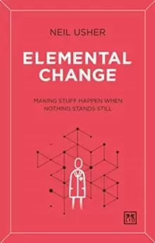 Image of Elemental Change : Making Stuff Happen When Nothing Stands Still