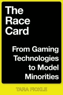 Image of The Race Card : From Gaming Technologies to Model Minorities