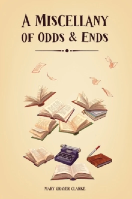 Image of A Miscellany of Odds & Ends. Paperback. By Mary Grayer Clarke Books