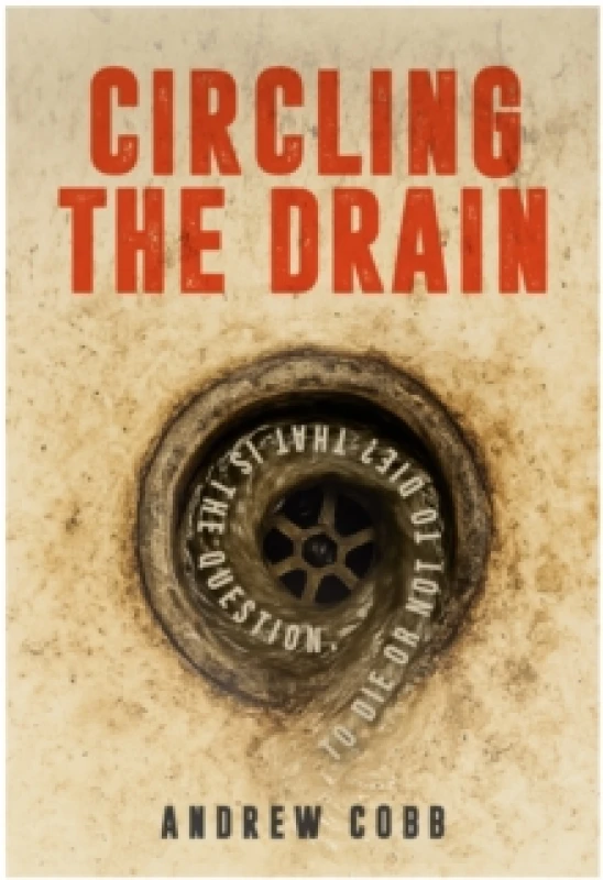 Image of Circling the Drain : To die or not to die? That is the question. Paperback / softback