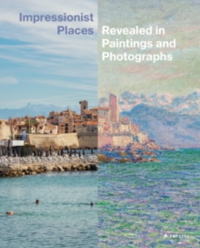Image of Impressionist Places : Revealed in Paintings and Photographs Hardback