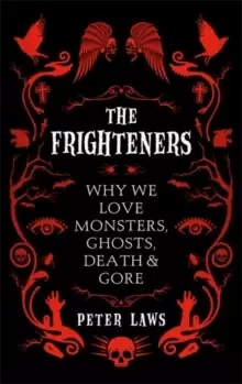 Image of The Frighteners : Why We Love Monsters, Ghosts, Death & Gore
