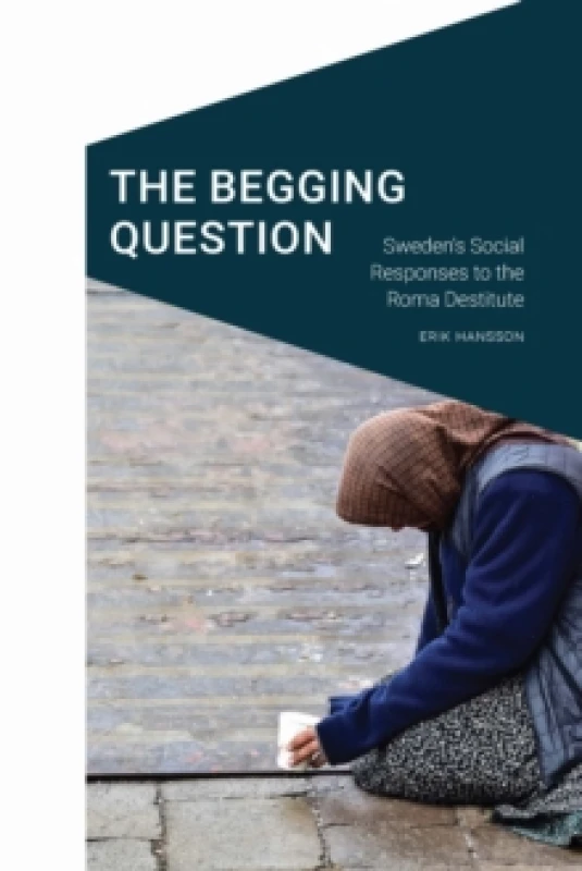 Image of The Begging Question : Sweden's Social Responses to the Roma Destitute Hardback