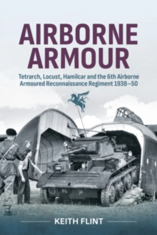 Image of Airborne Armour : Tetrarch, Locust, Hamilcar and the 6th Airborne Armoured Reconnaissance Regiment 1938-50 Paperback / softback