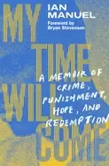 Image of my time will come a memoir of crime punishment hope and redemption