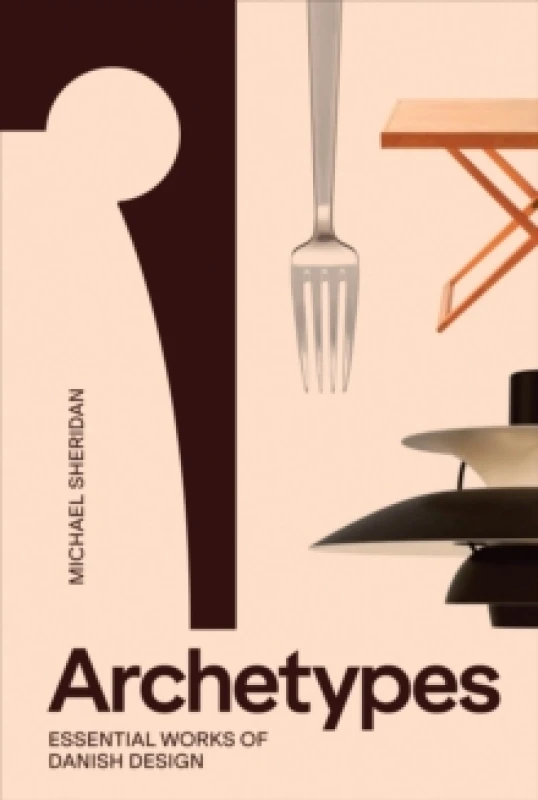 Image of Archetypes: Essential Works of Danish Design Hardback