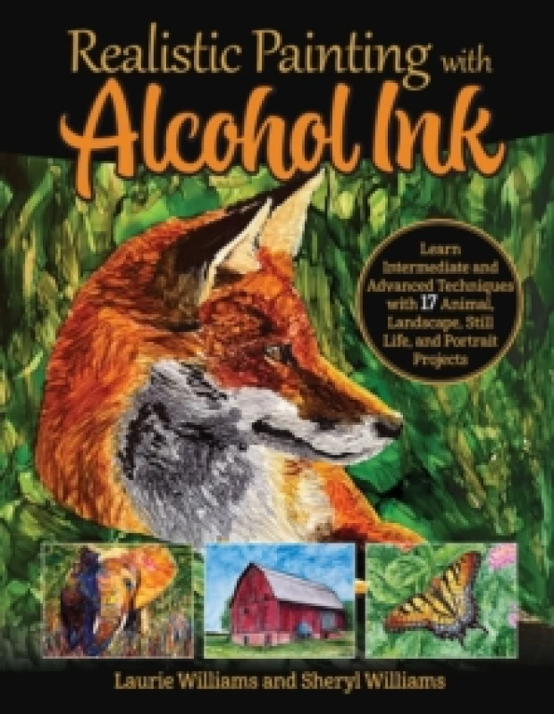 Image of Realistic Painting with Alcohol Ink : Learn Intermediate and Advanced Techniques with 17 Animal, Landscape, Still Life, and Portrait Projects Paperbac