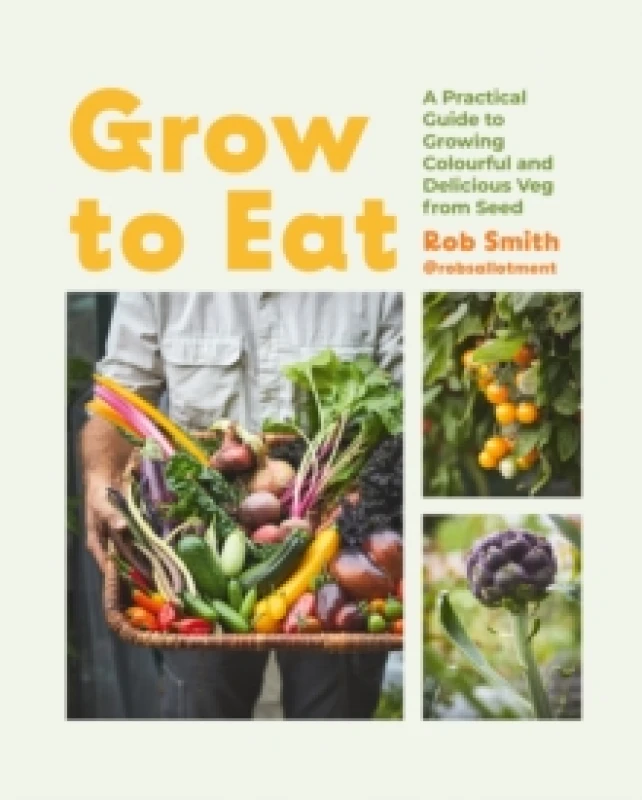 Image of Grow to Eat : Growing Colourful And Tasty Vegetables From Seed Hardback