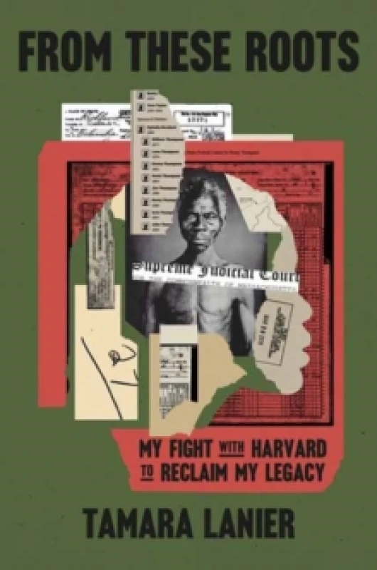 Image of From These Roots : My Fight with Harvard to Reclaim My Legacy Hardback