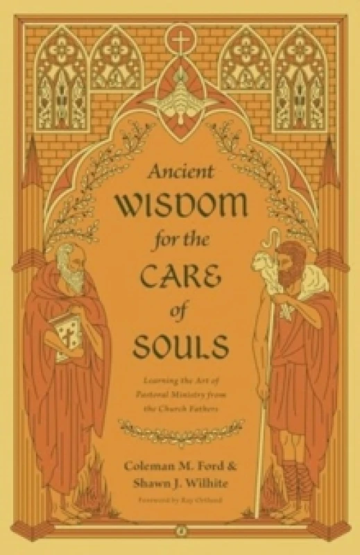 Image of Ancient Wisdom for the Care of Souls : Learning the Art of Pastoral Ministry from the Church Fathers Paperback / softback