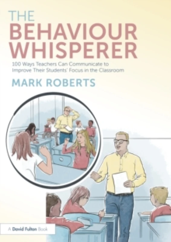 Image of The Behaviour Whisperer : 100 Ways Teachers Can Communicate to Improve Their Students' Focus in the Classroom Paperback / softback
