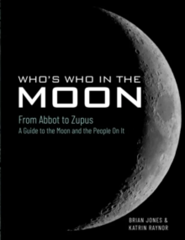 Image of Who's Who In The Moon : From Abbot to Zupus A Guide To The Moon And The People On It Hardback