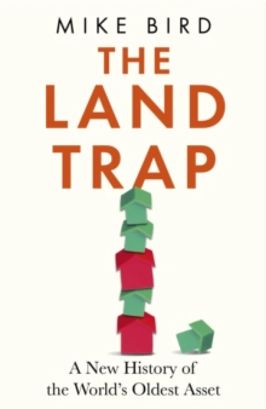Image of The Land Trap : A New History of the World's Oldest Asset Hardback